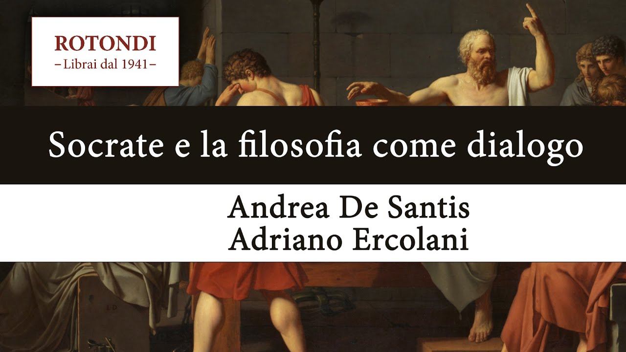 Socrate e la filosofia come dialogo - Andrea De Santis e Adriano Ercolani