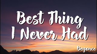 Best Thing I Never Had - Beyoncé ( Lyrics)