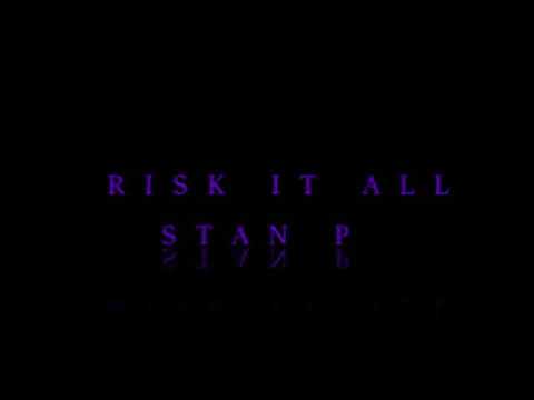STAN P - RISK IT ALL