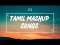 TAMIL MASHUP  SONGS || TAMIL REMIX || TAMIL MUSIC