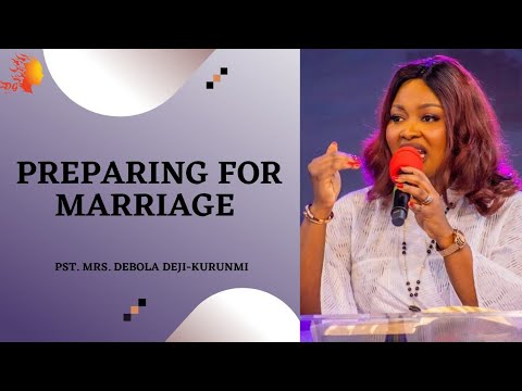 PREPARING FOR MARRIAGE - Pst. Mrs. Debola Deji-kurunmi |Deborah's Generation