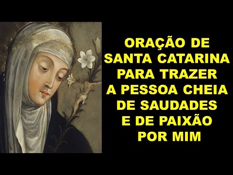 ORAÇÃO DE SANTA CATARINA PARA TRAZER A PESSOA CHEIA DE SAUDADES E DE PAIXÃO POR MIM