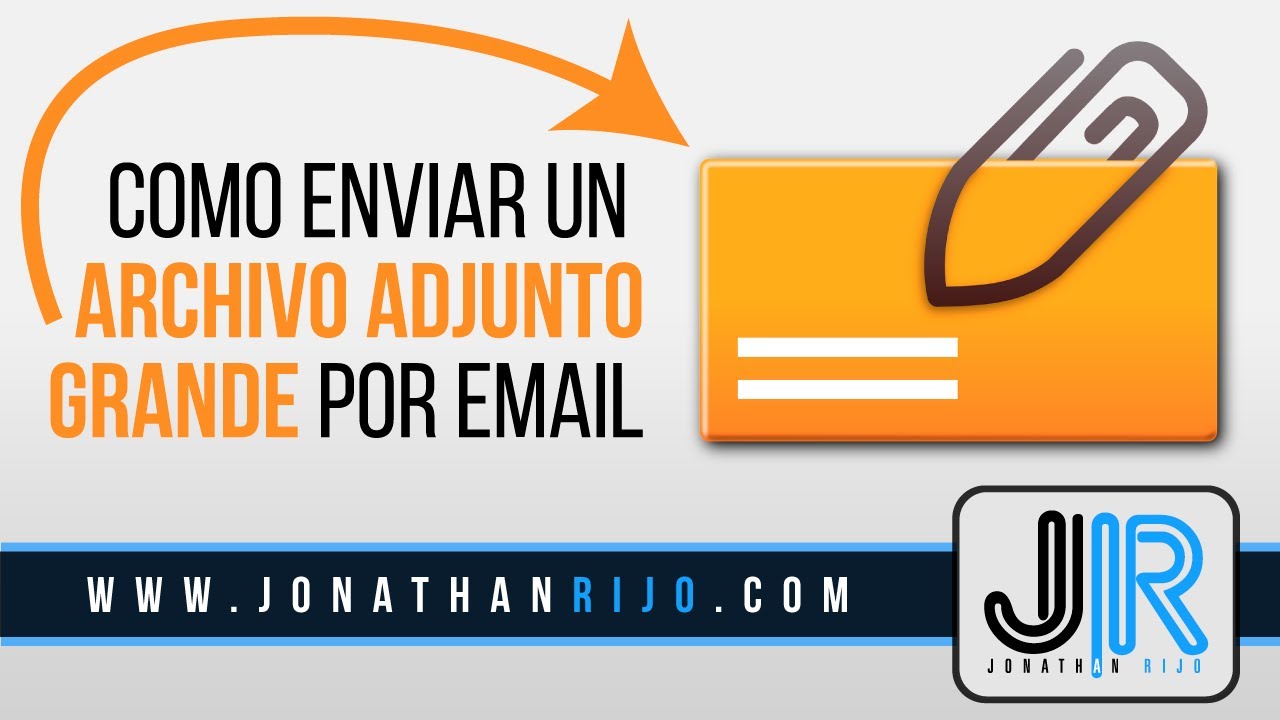 Como enviar un archivo adjunto grande por email | Tutorial | Jonathanrijo.com