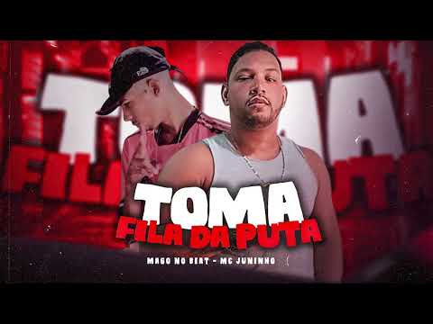 MC JUNINHO, MANO NO BEAT - TOMA FILA DA PUTA