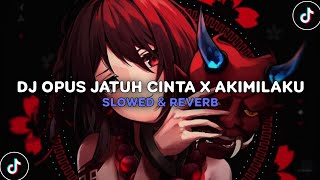 Download lagu DJ OPUS JATUH CINTA X AKIMILAKU ( Slowed & Reverb ) 🎧 mp3