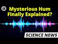 “The Hum” has been reported all over the globe We might finally know what it is