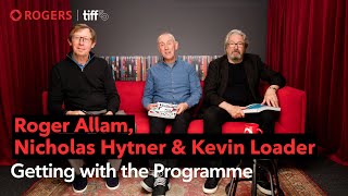 Nicholas Hytner, Roger Allam & Kevin Loader: Getting with the programme | TIFF x Rogers