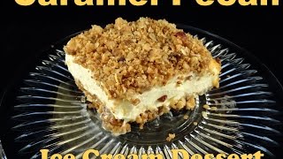 Caramel Pecan Ice Cream Dessert - With yoyomax12