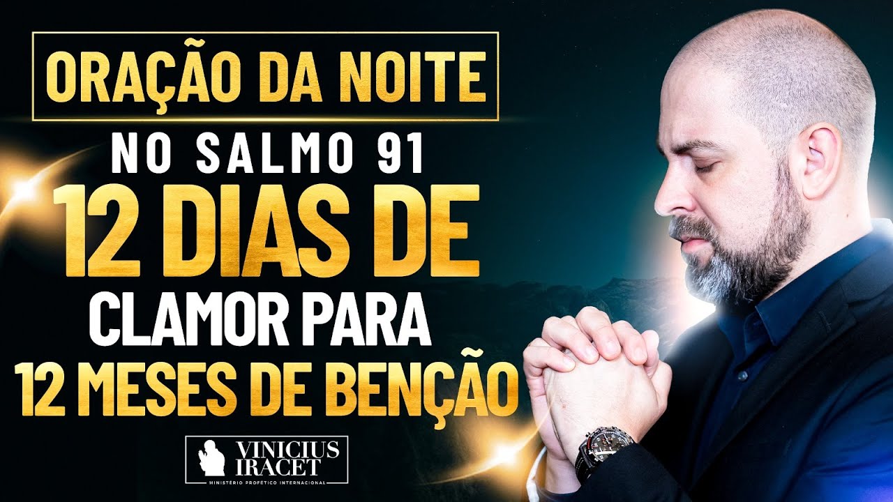 Oração da Noite no Salmo 91 - 12 dias de clamor para 12 meses de benção (Março)  @ViniciusIracet