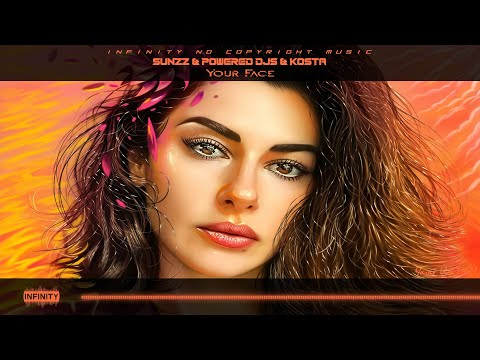 SUNZZ & Powered Djs & KOSTA - Your Face [INFINITY NO COPYRIGHT]