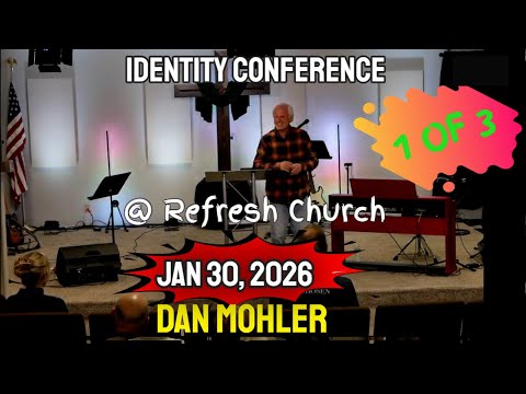 Dan Mohler - Identity Conference Part 1 - 1.30.2026 @ Refresh Church