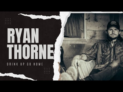 Ryan Thorne - Drink up and go home