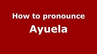 How to pronounce Ayuela