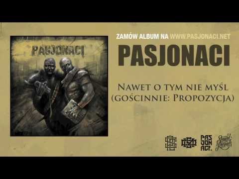 Pasjonaci - Nawet o tym nie myśl (gościnnie: Propozycja, prod. Pawko)