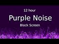 Purple Noise Black Screen  12 hour
