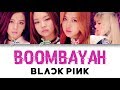 BLACKPINK – Boombayah Color Coded Lyrics HAN/ROM/ENG