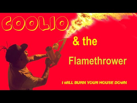 Coolio | I Will Burn Your House Down | Trying Out A Flamethrower