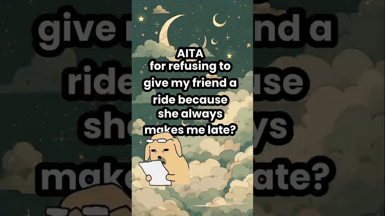 AITA for refusing to give my friend a ride because she always makes me late?