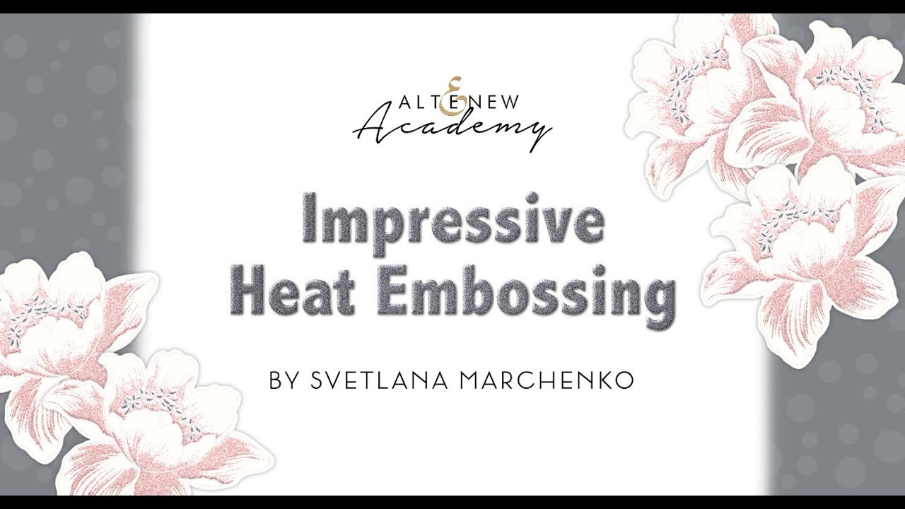 Impressive Heat Embossing Class Intro