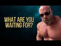 Why Are You Waiting For Tomorrow? DO IT NOW!