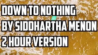 Down To Nothing By Siddhartha Menon 2 Hour Version