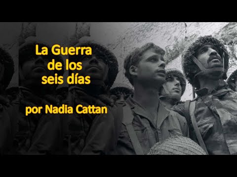 LA GUERRA DE LOS SEIS DÍAS,  POR NADIA CATTAN