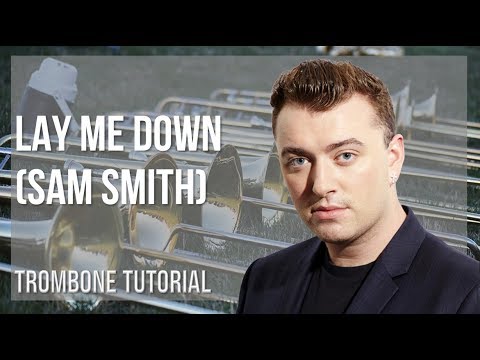 How to play Lay Me Down by Sam Smith on Trombone (Tutorial)