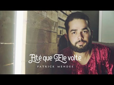 Até Que Ele Volte - Patrick Mendes