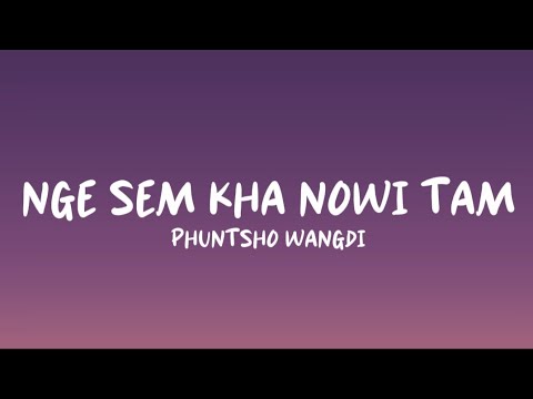 NGE SEM KHA NOWI TAM - Phuntsho Wangdi (Lyrics Video)