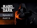 Blades in the Dark: Episode 1, Part 2 