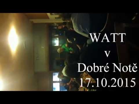 Watt - WATT v Dobré Notě 17 10 2015
