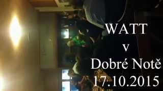 Video WATT v Dobré Notě 17 10 2015