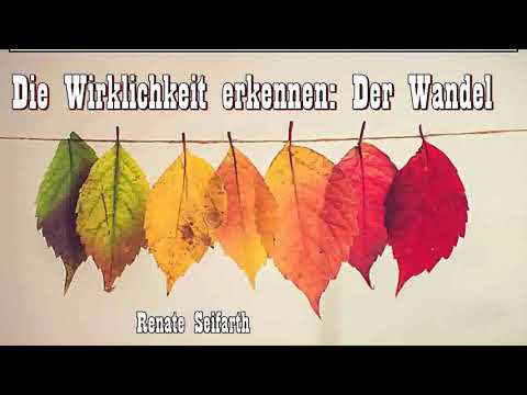 Die Wirklichkeit erkennen - Der Wandel - Renate Seifarth ( Buddhismus, Vipassana )