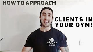 HOW TO APPROACH Clients in your gym!(PERSONAL TRAINER TIPS)