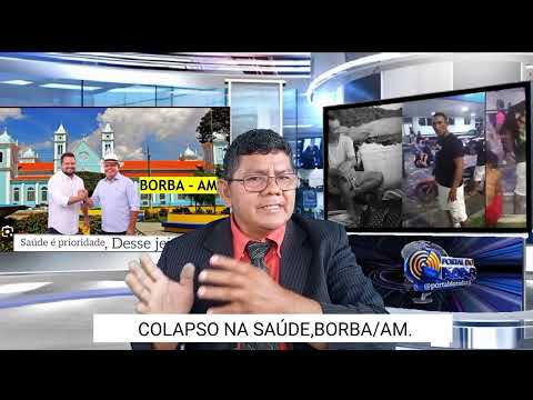 Colapso na saúde do município de Borba Amazonas