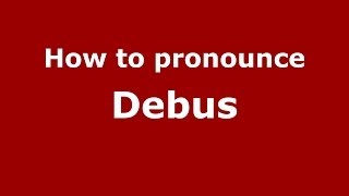 How to pronounce Debus