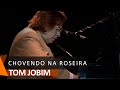 Tom Jobim: Chovendo Na Roseira (DVD Águas de Março)