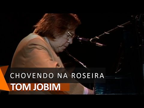 Chovendo Na Roseira - Tom Jobim