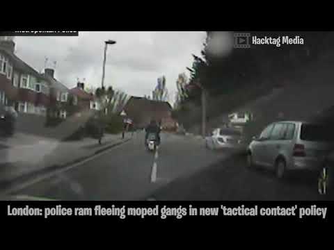 London: Police Ram Fleeing “Moped Gangs” in a New ‘Tactical Contact’ Policy