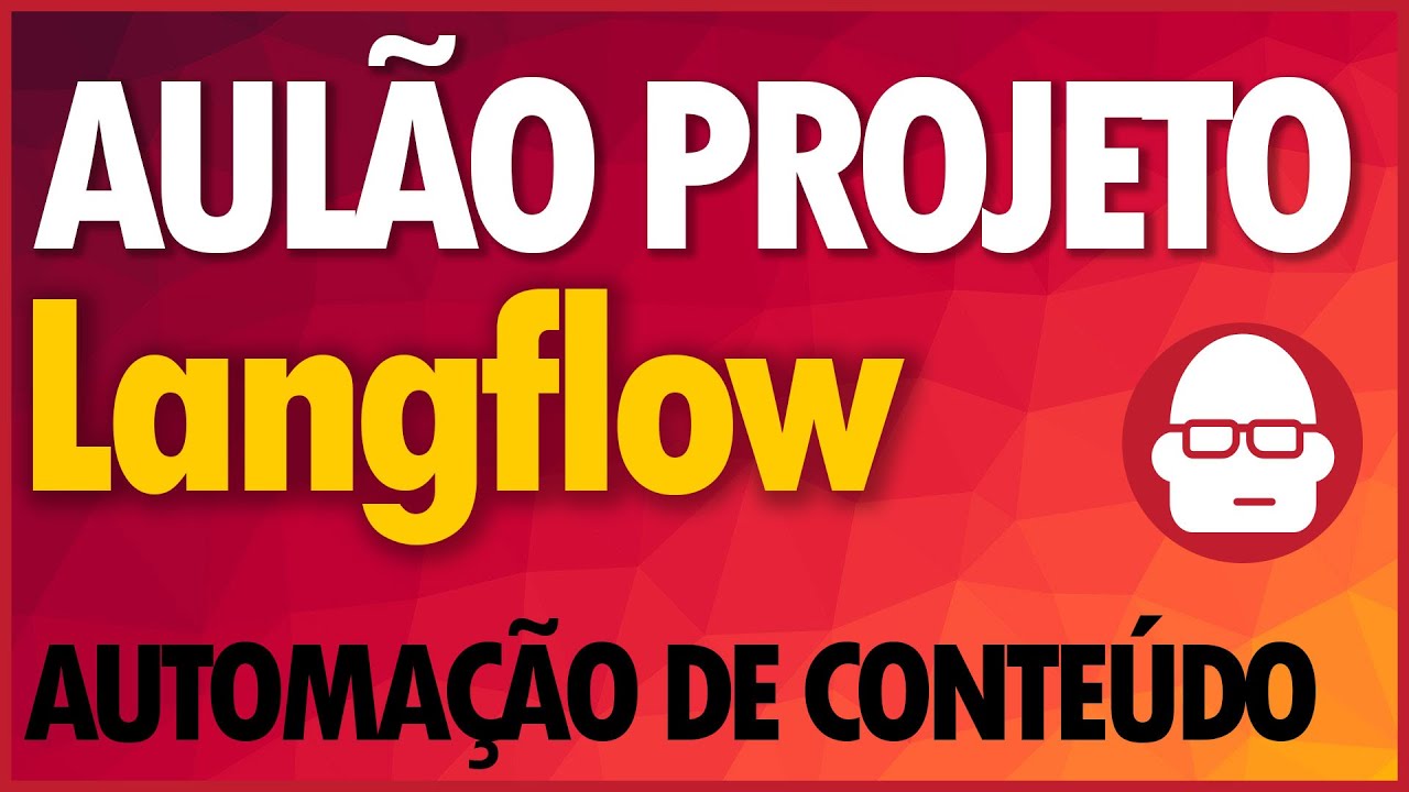 Langflow - AULÃO - PROJETO - TUTORIAL - Automação de conteúdo - Custom Components