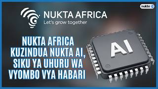 Nukta Africa kuzindua Nukta AI, siku ya uhuru wa vyombo vya habari
