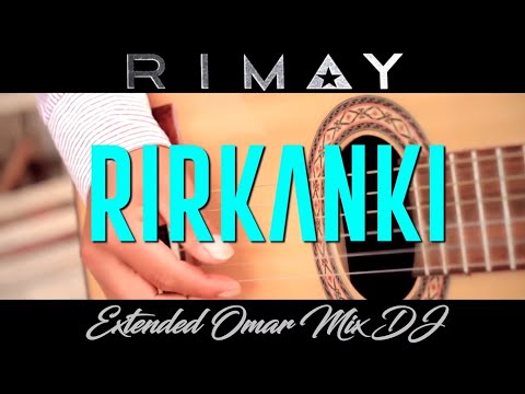 Rimay - Rirkanki  (Percusion Intro) Extended Omar Mix DJ