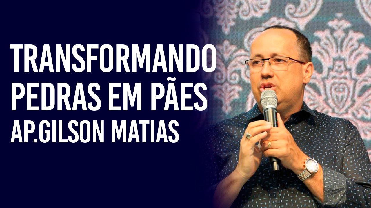 Transformando Pedras em Pão- Ap.Gilson Matias