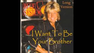 Blue System - I Want To Be Your Brother Long Version