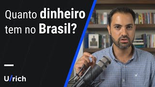 Quanto dinheiro tem no Brasil?