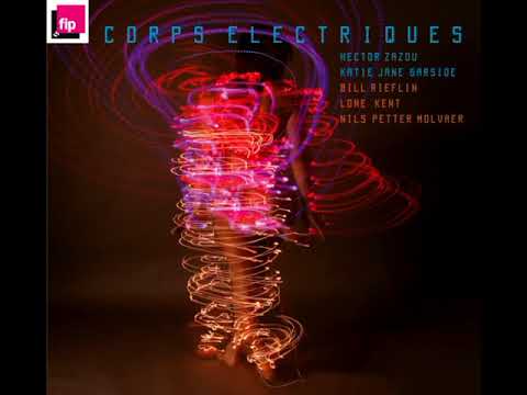 Hector Zazou & K. J. Garside, B. Rieflin, L. Kent, N. P. Molvaer ‎– Corps Électriques (2008 - Album)