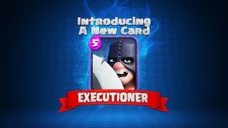 Clash Royale: THE EXECUTIONER! (New Clash Royale Card!)