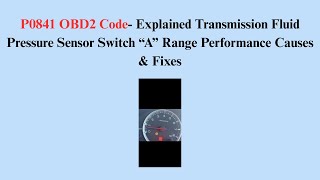 P0841 OBD2 CodeExplained Transmission Fluid Pressure SensorSwitch “A”RangePerformance Causes & Fixes