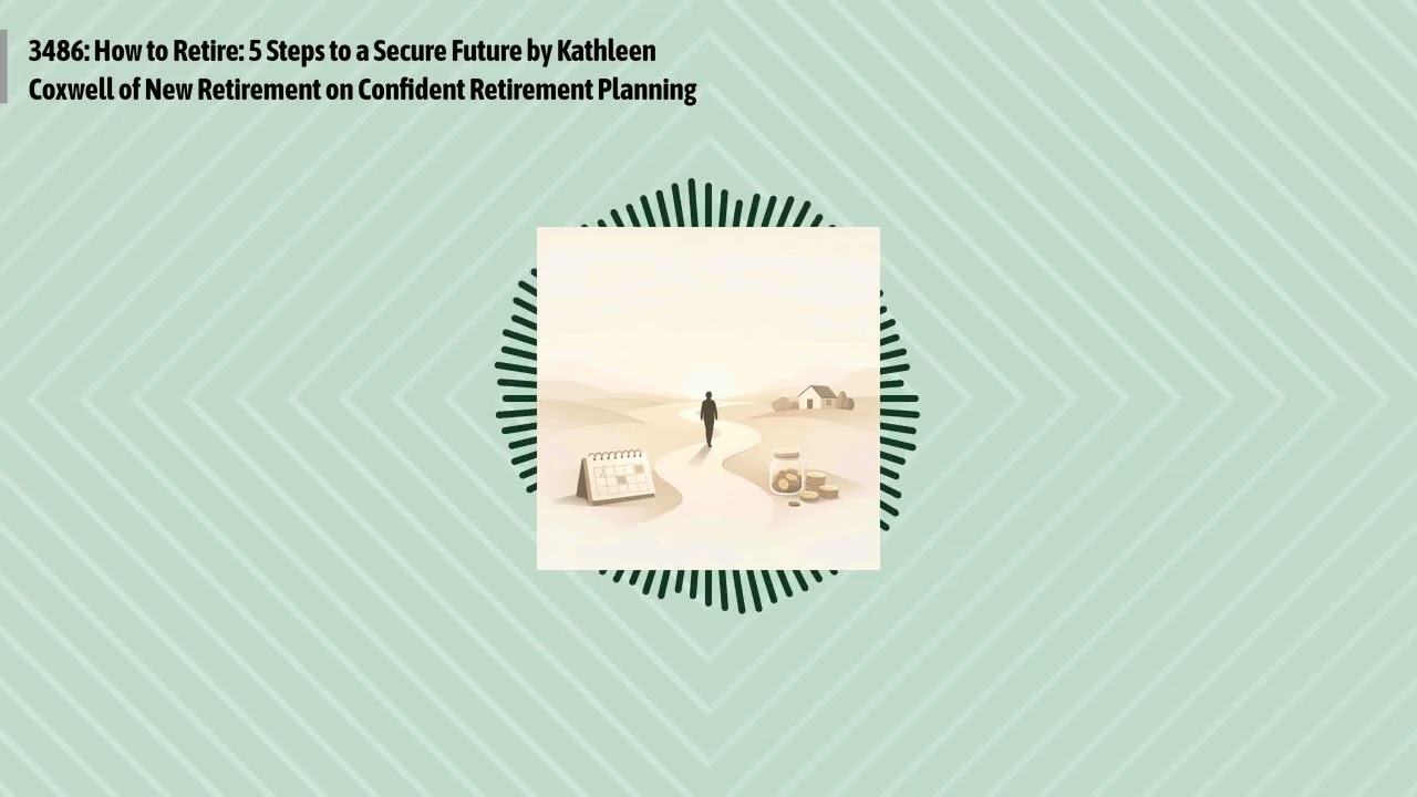 3486: How to Retire: 5 Steps to a Secure Future by Kathleen Coxwell of New Retirement on...