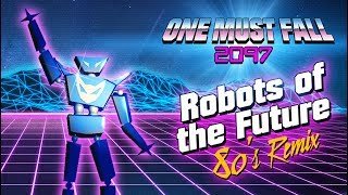 One Must Fall 2097 - Robots of the Future 80's Remix
